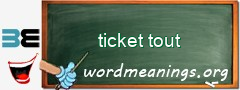 WordMeaning blackboard for ticket tout